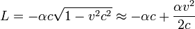 L=-\alpha c\sqrt{1-{v^2}{c^2}}\approx -\alpha c+\frac{\alpha v^2}{2c} 