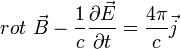 rot~\vec{B}-\frac{1}{c}\frac{\partial \vec{E}}{\partial t}=\frac{4\pi}{c}\vec{j}