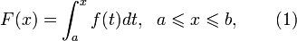 F(x)=\int_{a}^{x}f(t)dt,~~a\leqslant x\leqslant b,~~~~~~(1)