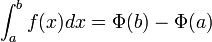 \int_{a}^{b}f(x)dx=\Phi(b)-\Phi(a)