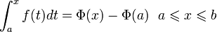 \int_{a}^{x}f(t)dt=\Phi(x)-\Phi(a)~~a\leqslant x\leqslant b