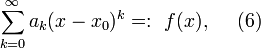 \sum_{k=0}^{\infty}a_k(x-x_0)^k=:~f(x),~~~~(6)