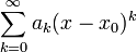 \sum_{k=0}^{\infty}a_k(x-x_0)^k