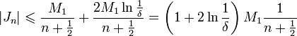 |J_n|\leqslant \frac{M_1}{n+\frac{1}{2}}+\frac{2M_1\ln\frac{1}{\delta}}{n+\frac{1}{2}}=\left(1+2\ln\frac{1}{\delta}\right)M_1\frac{1}{n+\frac{1}{2}}