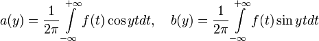 a(y)=\frac{1}{2\pi}\int\limits_{-\infty}^{+\infty}f(t)\cos yt dt,~~~b(y)=\frac{1}{2\pi}\int\limits_{-\infty}^{+\infty}f(t)\sin yt dt