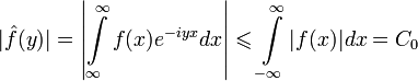 |\hat{f}(y)|=\left|\int\limits_{\infty}^{\infty}f(x)e^{-iyx}dx\right|\leqslant\int\limits_{-\infty}^{\infty}|f(x)|dx=C_0