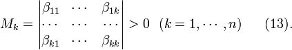 M_k=\begin{vmatrix}\beta_{11}&\cdots&\beta_{1k}\\

\cdots&\cdots&\cdots \\

\beta_{k1}&\cdots&\beta_{kk}\end{vmatrix} > 0~~(k=1,\cdots,n)~~~~~(13).