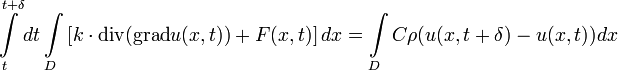 \int\limits_{t}^{t+\delta}dt\int\limits_{D}\left[k\cdot\mathrm{div}(\mathrm{grad}u(x,t))+F(x,t)\right]dx=\int\limits_{D}C\rho(u(x,t+\delta)-u(x,t))dx