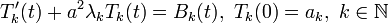 T'_k(t)+a^2\lambda_k T_k(t)=B_k(t),~T_k(0)=a_k,~k\in\mathbb{N}