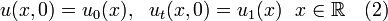 u(x,0)=u_0(x),~~u_t(x,0)=u_1(x)~~x\in\mathbb{R}~~~(2)