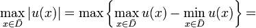 \max_{x\in \bar{D}}|u(x)|=\max\left\{\max_{x\in \bar{D}} u(x)-\min_{x\in \bar{D}} u(x)\right\}=