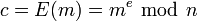 c=E(m)=m^e~\bmod~n