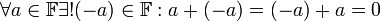 \forall a\in\mathbb{F}\exist! (-a)\in\mathbb{F}:a+(-a)=(-a)+a=0