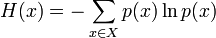 H(x)=-\sum_{x \in X} p(x) \ln p(x) 