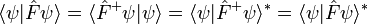 \langle\psi|\hat{F}\psi\rangle=\langle\hat{F}^{+}\psi|\psi\rangle=\langle\psi|\hat{F}^{+}\psi\rangle^{*}=\langle\psi|\hat{F}\psi\rangle^{*}