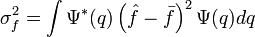 \sigma^2_f=\int \Psi^{*}(q)\left(\hat{f}-\bar{f}\right)^2\Psi(q)dq