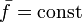 \bar f=\mathrm{const}