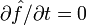 \partial\hat{f}/\partial t=0