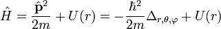 \hat{H}=\frac{\hat{\bold{p}}^2}{2m}+U(r)=-\frac{\hbar^2}{2m}\Delta_{r,\theta,\varphi}+U(r)