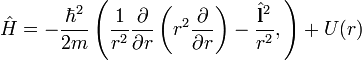 \hat{H}=-\frac{\hbar^2}{2m}\left(\frac{1}{r^2}\frac{\partial}{\partial r}\left(r^2\frac{\partial}{\partial r}\right)-\frac{\hat{\bold{l}}^2}{r^2},\right)+U(r)