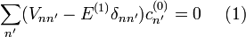 \sum_{n'}(V_{nn'}-E^{(1)}\delta_{nn'})c^{(0)}_{n'}=0~~~~(1)