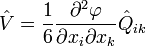 \hat{V}=\frac{1}{6}\frac{\partial^2\varphi}{\partial x_i\partial x_k}\hat{Q}_{ik}