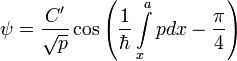 \psi=\frac{C'}{\sqrt{p}}\cos\left(\frac{1}{\hbar}\int\limits_x^apdx-\frac{\pi}{4}\right)