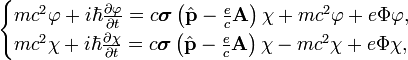 \begin{cases}
mc^2\varphi+i\hbar\frac{\partial\varphi}{\partial t}=c\boldsymbol{\sigma}\left(\hat{\bold{p}}-\frac{e}{c}\bold{A}\right)\chi+mc^2\varphi+e\Phi\varphi,\\
mc^2\chi+i\hbar\frac{\partial\chi}{\partial t}=c\boldsymbol{\sigma}\left(\hat{\bold{p}}-\frac{e}{c}\bold{A}\right)\chi-mc^2\chi+e\Phi\chi,
\end{cases}