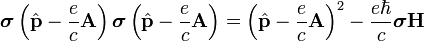 \boldsymbol{\sigma}\left(\hat{\bold{p}}-\frac{e}{c}\bold{A}\right)\boldsymbol{\sigma}\left(\hat{\bold{p}}-\frac{e}{c}\bold{A}\right)=\left(\hat{\bold{p}}-\frac{e}{c}\bold{A}\right)^2-\frac{e\hbar}{c}\boldsymbol{\sigma}\bold{H}