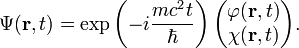 \Psi(\bold{r},t)=\exp\left(-i\frac{mc^2t}{\hbar}\right)\begin{pmatrix}
\varphi(\bold{r},t)\\
\chi(\bold{r},t)
\end{pmatrix}.