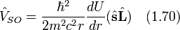 \hat{V}_{SO}=\frac{\hbar^2}{2m^2c^2r}\frac{dU}{dr}(\hat{\bold s}\hat{\bold L})~~~(1.70)