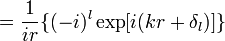 =\frac{1}{ir}\{(-i)^l\exp[i(kr+\delta_l)]\}