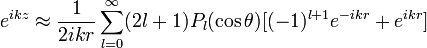 e^{ikz}\approx\frac{1}{2ikr}\sum^{\infty}_{l=0}(2l+1)P_{l}(\cos\theta)[(-1)^{l+1}e^{-ikr}+e^{ikr}]