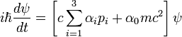 i\hbar \frac{d\psi}{dt} = \left[ c \sum_{i=1}^3 \alpha_i p_i + \alpha_0 mc^2 \right] \psi