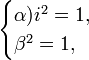 \begin{cases}
\alpha)i^2=1,\\
\beta^2=1,
\end{cases}