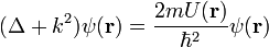 (\Delta + k^2)\psi(\bold{r})=\frac{2mU(\bold{r})}{\hbar^2}\psi(\bold{r})