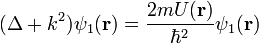 (\Delta + k^2)\psi_1(\bold{r})=\frac{2mU(\bold{r})}{\hbar^2}\psi_1(\bold{r})