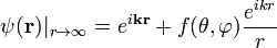 \psi(\bold{r})|_{r\to\infty}=e^{i\bold{kr}}+f(\theta,\varphi)\frac{e^{ikr}}{r}