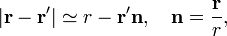 |\bold{r}-\bold{r}'|\simeq r-\bold{r}'\bold{n},~~~\bold{n}=\frac{\bold{r}}{r},