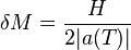 \delta M=\frac{H}{2|a(T)|}