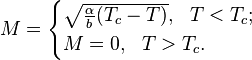 M=\begin{cases} \sqrt{\frac{\alpha}{b}(T_c-T)},~~T<T_c;\\
M=0,~~T>T_c.\end{cases}