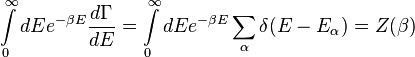 \int\limits^{\infty}_{0}dEe^{-\beta E}\frac{d\Gamma}{dE}=\int\limits^{\infty}_{0}dEe^{-\beta E}\sum_{\alpha}\delta(E-E_{\alpha})=Z(\beta)