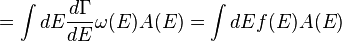 =\int dE\frac{d\Gamma}{dE}\omega(E)A(E)=\int dEf(E)A(E)