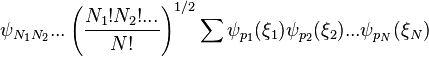 \psi_{N_1N_2}...\left(\frac{N_1!N_2!...}{N!}\right)^{1/2}\sum \psi_{p_1}(\xi_1)\psi_{p_2}(\xi_2)...\psi_{p_N}(\xi_N)